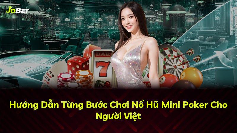 Hướng Dẫn Từng Bước Chơi Nổ Hũ Mini Poker Cho Người Việt