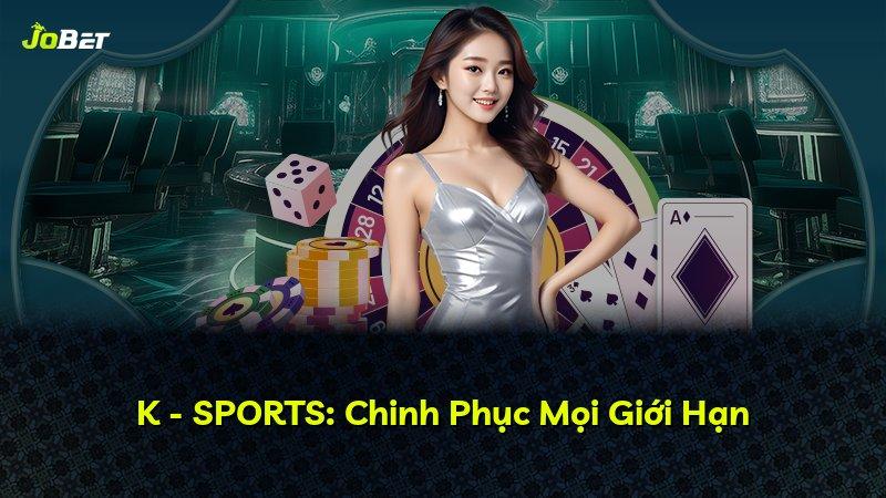 K - SPORTS: Chinh Phục Mọi Giới Hạn