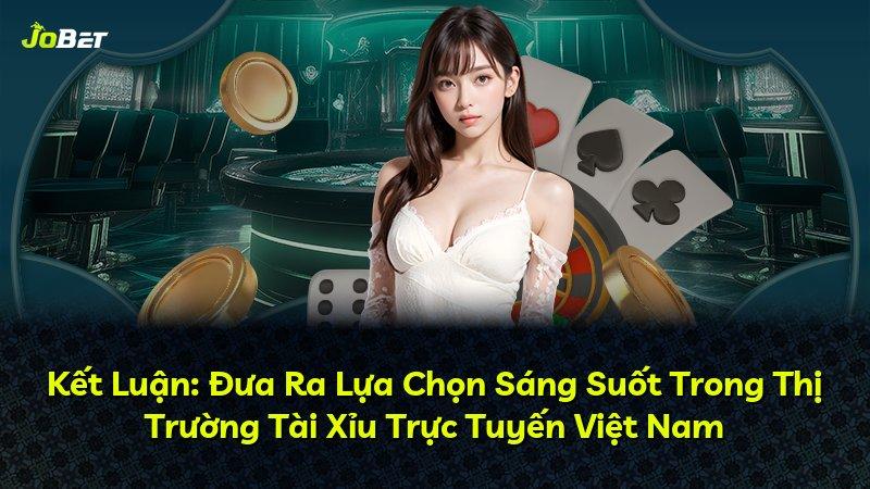 Kết Luận: Đưa Ra Lựa Chọn Sáng Suốt Trong Thị Trường Tài Xỉu Trực Tuyến Việt Nam