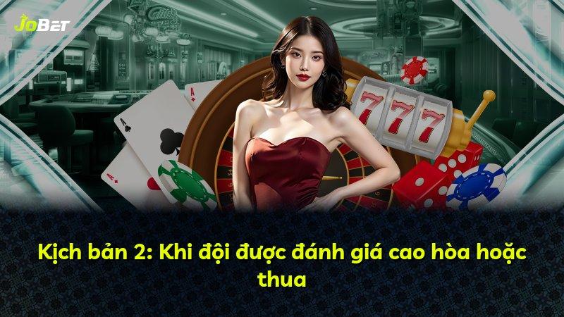 Kịch bản 2: Khi đội được đánh giá cao hòa hoặc thua