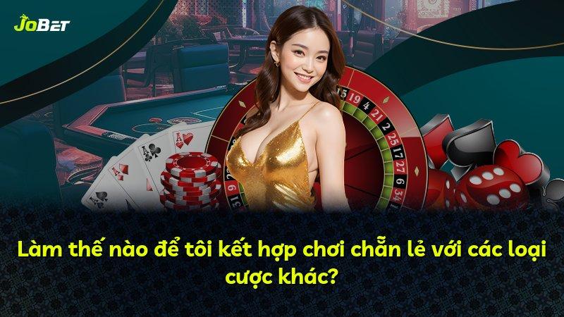 Làm thế nào để tôi kết hợp chơi chẵn lẻ với các loại cược khác?