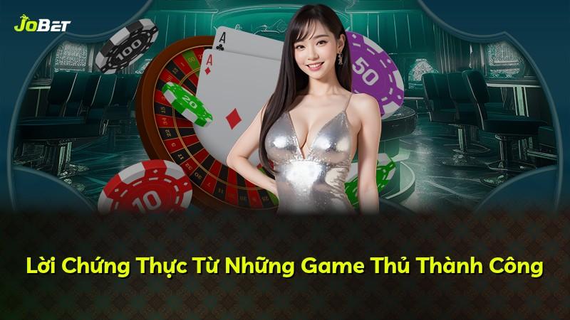 Lời Chứng Thực Từ Những Game Thủ Thành Công