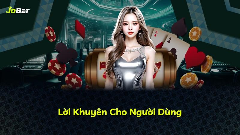 Lời Khuyên Cho Người Dùng