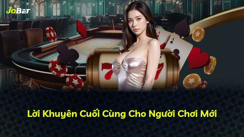 Lời Khuyên Cuối Cùng Cho Người Chơi Mới