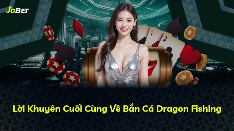 Lời Khuyên Cuối Cùng Về Bắn Cá Dragon Fishing