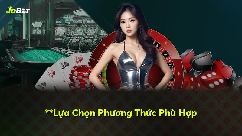 **Lựa Chọn Phương Thức Phù Hợp