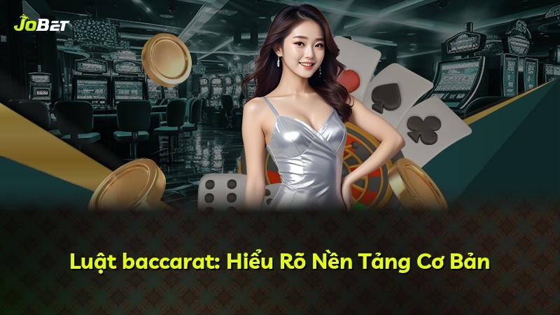 Luật baccarat: Hiểu Rõ Nền Tảng Cơ Bản