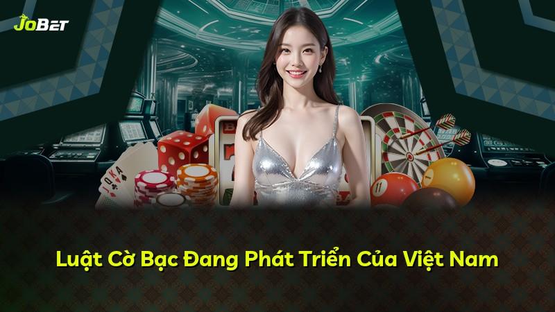 Luật Cờ Bạc Đang Phát Triển Của Việt Nam