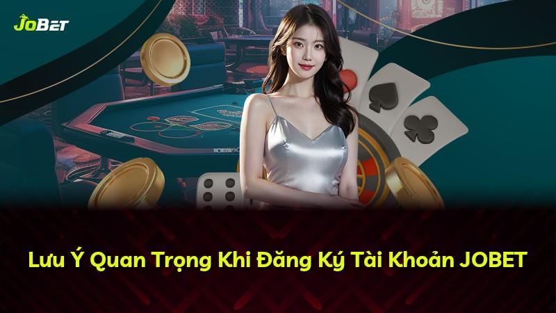 Lưu Ý Quan Trọng Khi Đăng Ký Tài Khoản JOBET