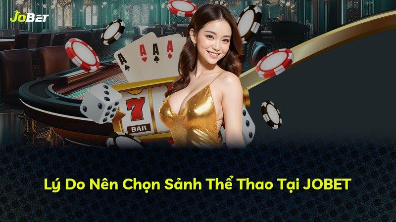Lý Do Nên Chọn Sảnh Thể Thao Tại JOBET