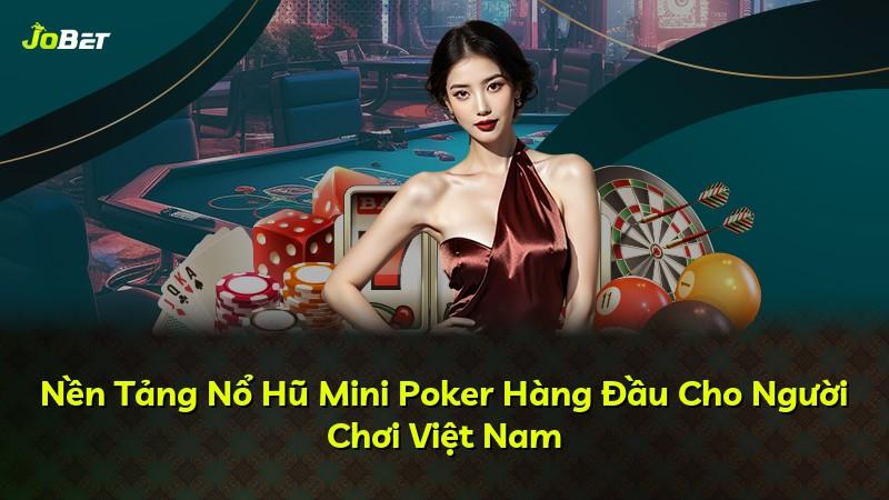 Nền Tảng Nổ Hũ Mini Poker Hàng Đầu Cho Người Chơi Việt Nam
