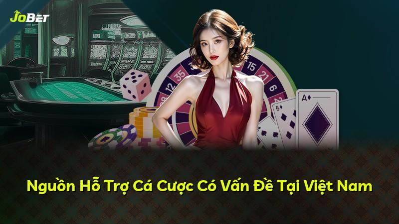 Nguồn Hỗ Trợ Cá Cược Có Vấn Đề Tại Việt Nam
