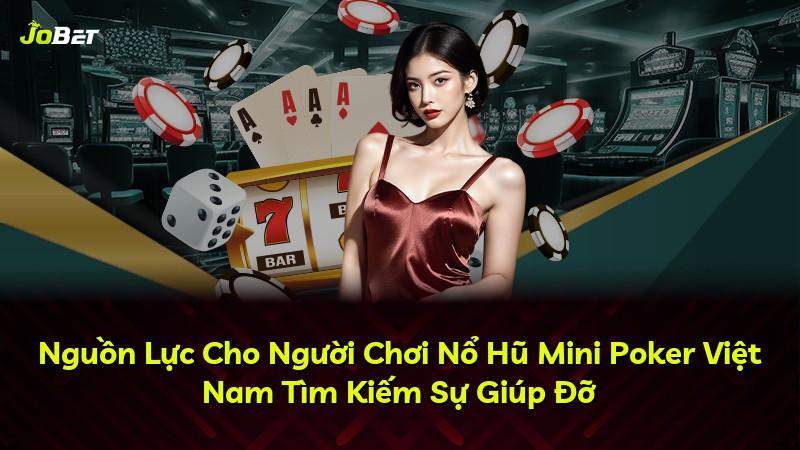 Nguồn Lực Cho Người Chơi Nổ Hũ Mini Poker Việt Nam Tìm Kiếm Sự Giúp Đỡ