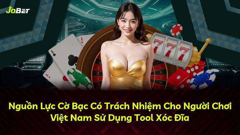 Nguồn Lực Cờ Bạc Có Trách Nhiệm Cho Người Chơi Việt Nam Sử Dụng Tool Xóc Đĩa