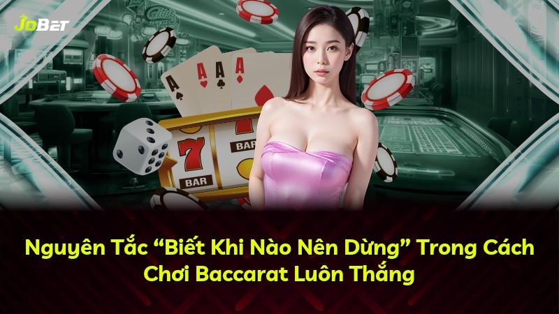 Nguyên Tắc “Biết Khi Nào Nên Dừng” Trong Cách Chơi Baccarat Luôn Thắng