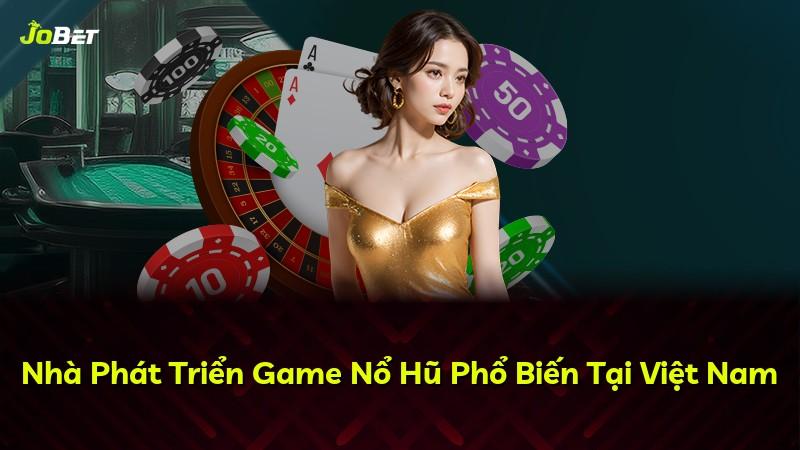 Nhà Phát Triển Game Nổ Hũ Phổ Biến Tại Việt Nam