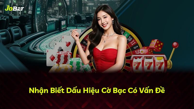 Nhận Biết Dấu Hiệu Cờ Bạc Có Vấn Đề