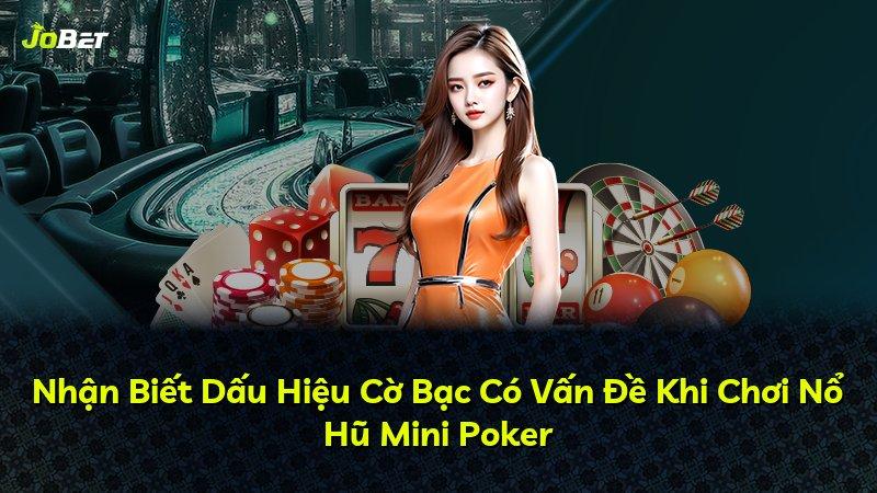 Nhận Biết Dấu Hiệu Cờ Bạc Có Vấn Đề Khi Chơi Nổ Hũ Mini Poker