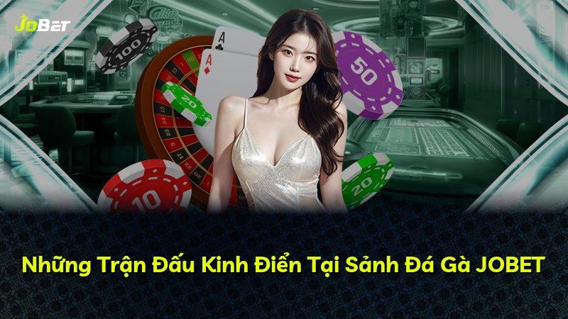 Những Trận Đấu Kinh Điển Tại Sảnh Đá Gà JOBET
