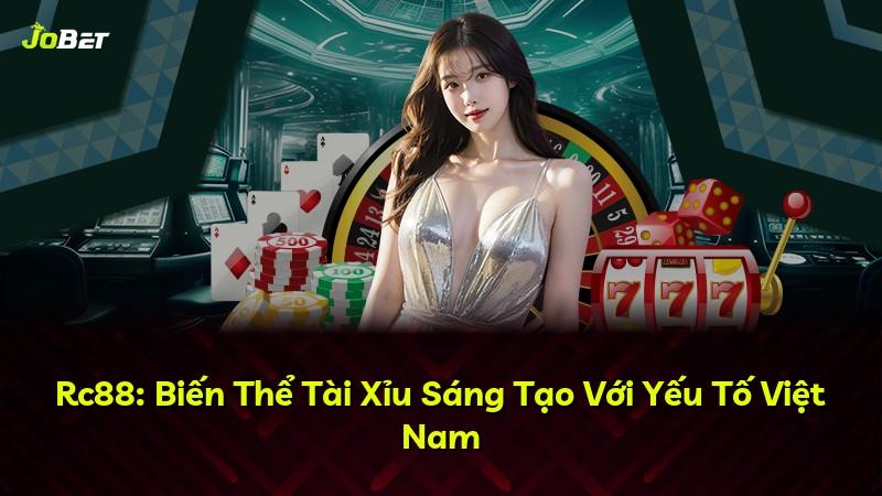 Rc88: Biến Thể Tài Xỉu Sáng Tạo Với Yếu Tố Việt Nam