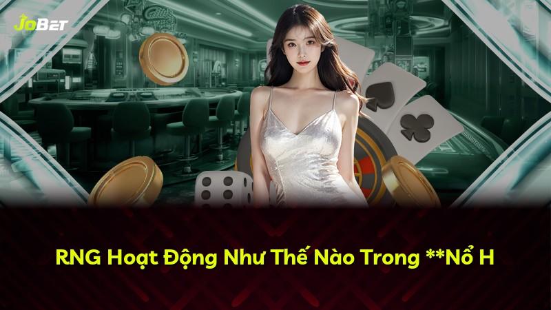 RNG Hoạt Động Như Thế Nào Trong **Nổ H
