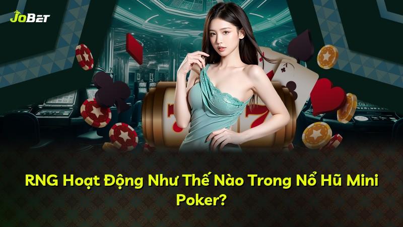RNG Hoạt Động Như Thế Nào Trong Nổ Hũ Mini Poker?