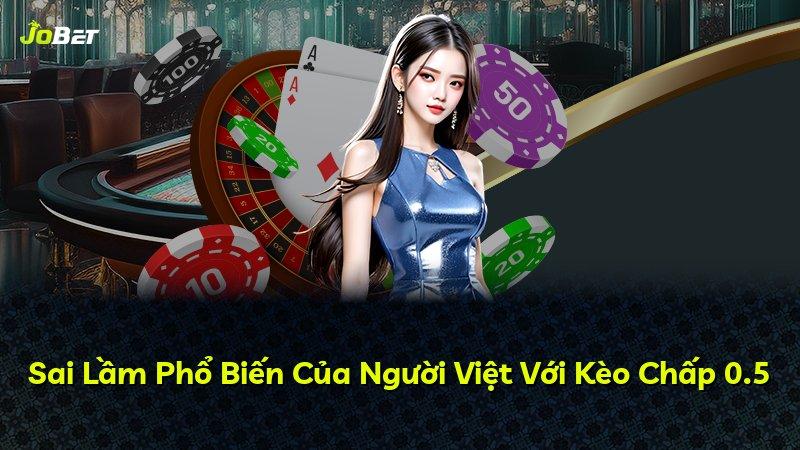 Sai Lầm Phổ Biến Của Người Việt Với Kèo Chấp 0.5