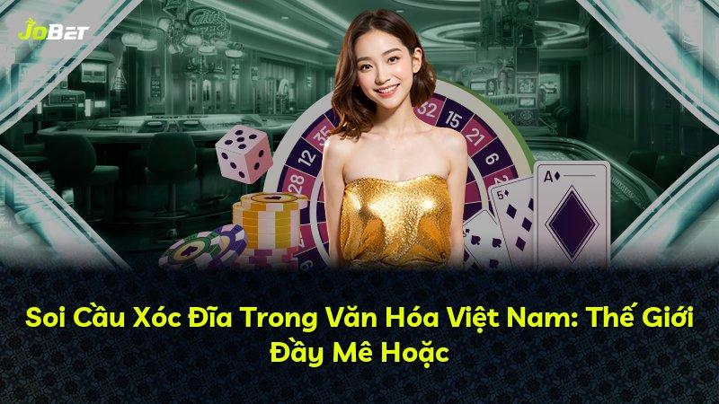 Soi Cầu Xóc Đĩa Trong Văn Hóa Việt Nam: Thế Giới Đầy Mê Hoặc