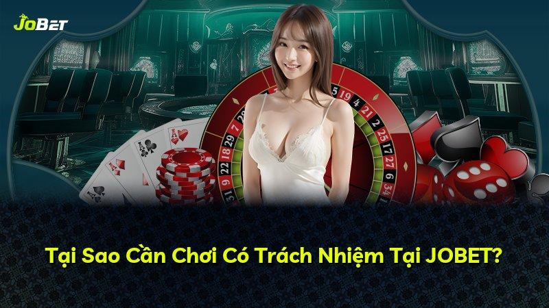 Tại Sao Cần Chơi Có Trách Nhiệm Tại JOBET?