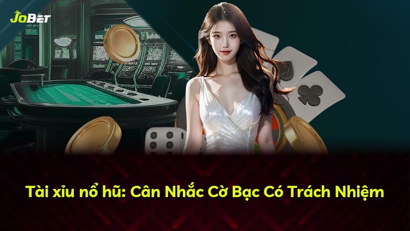 Tài xỉu nổ hũ: Cân Nhắc Cờ Bạc Có Trách Nhiệm