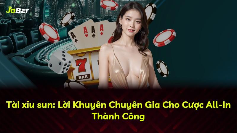 Tài xỉu sun: Lời Khuyên Chuyên Gia Cho Cược All-In Thành Công
