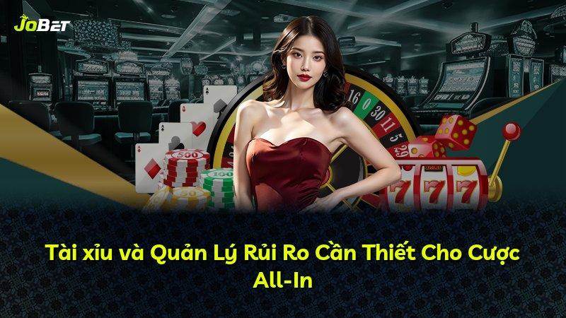 Tài xỉu và Quản Lý Rủi Ro Cần Thiết Cho Cược All-In
