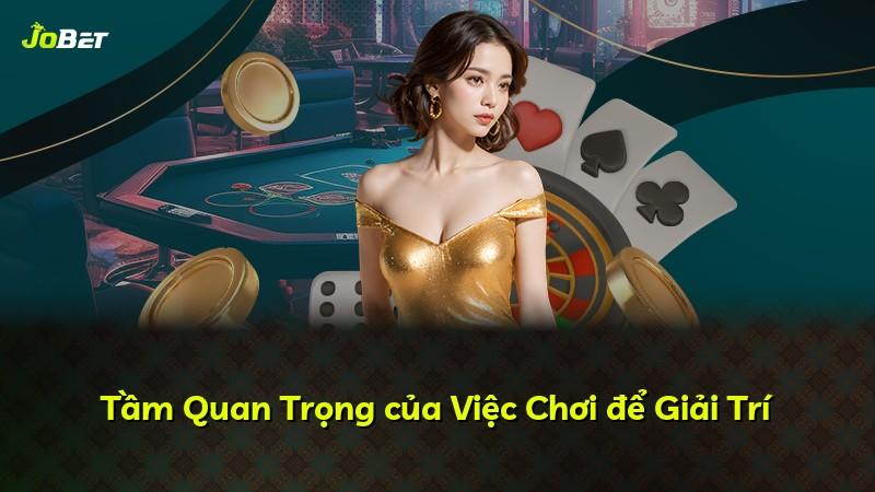 Tầm Quan Trọng của Việc Chơi để Giải Trí
