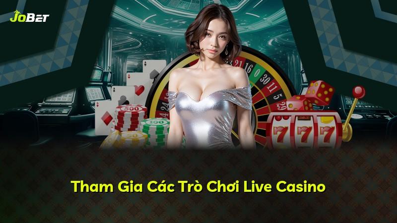 Tham Gia Các Trò Chơi Live Casino