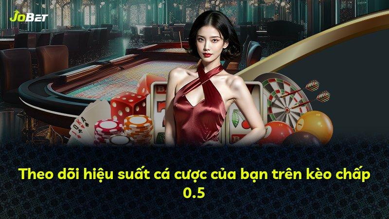 Theo dõi hiệu suất cá cược của bạn trên kèo chấp 0.5