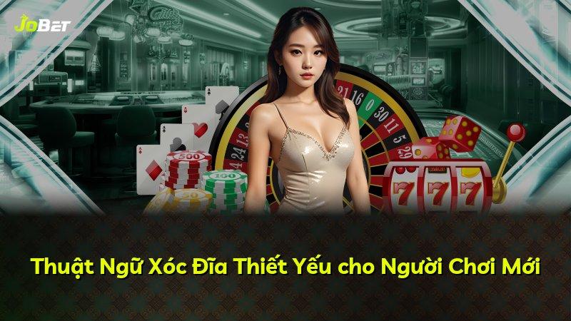 Thuật Ngữ Xóc Đĩa Thiết Yếu cho Người Chơi Mới