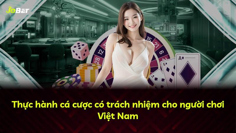 Thực hành cá cược có trách nhiệm cho người chơi Việt Nam