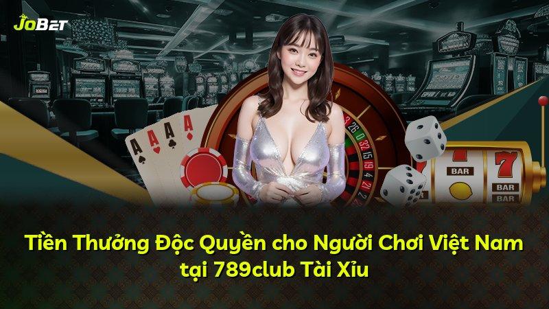 Tiền Thưởng Độc Quyền cho Người Chơi Việt Nam tại 789club Tài Xỉu