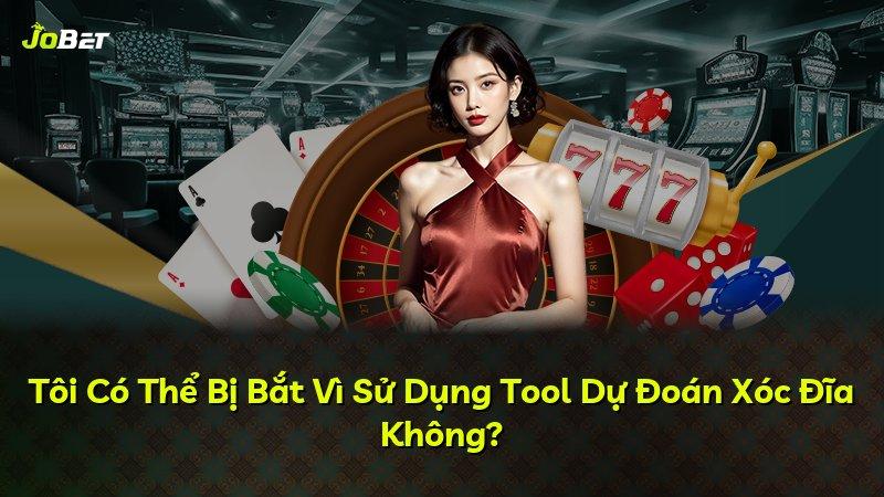 Tôi Có Thể Bị Bắt Vì Sử Dụng Tool Dự Đoán Xóc Đĩa Không?