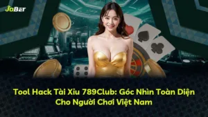 Tool Hack Tài Xỉu 789Club: Góc Nhìn Toàn Diện Cho Người Chơi Việt Nam