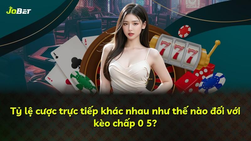 Tỷ lệ cược trực tiếp khác nhau như thế nào đối với kèo chấp 0 5?