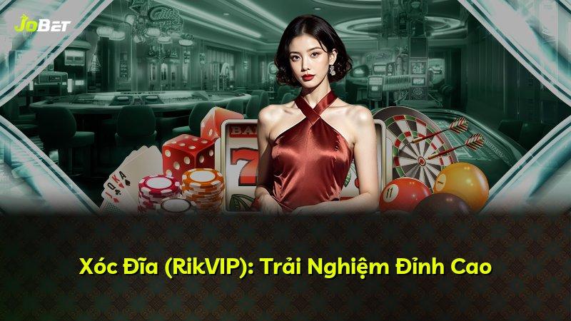 Xóc Đĩa (RikVIP): Trải Nghiệm Đỉnh Cao